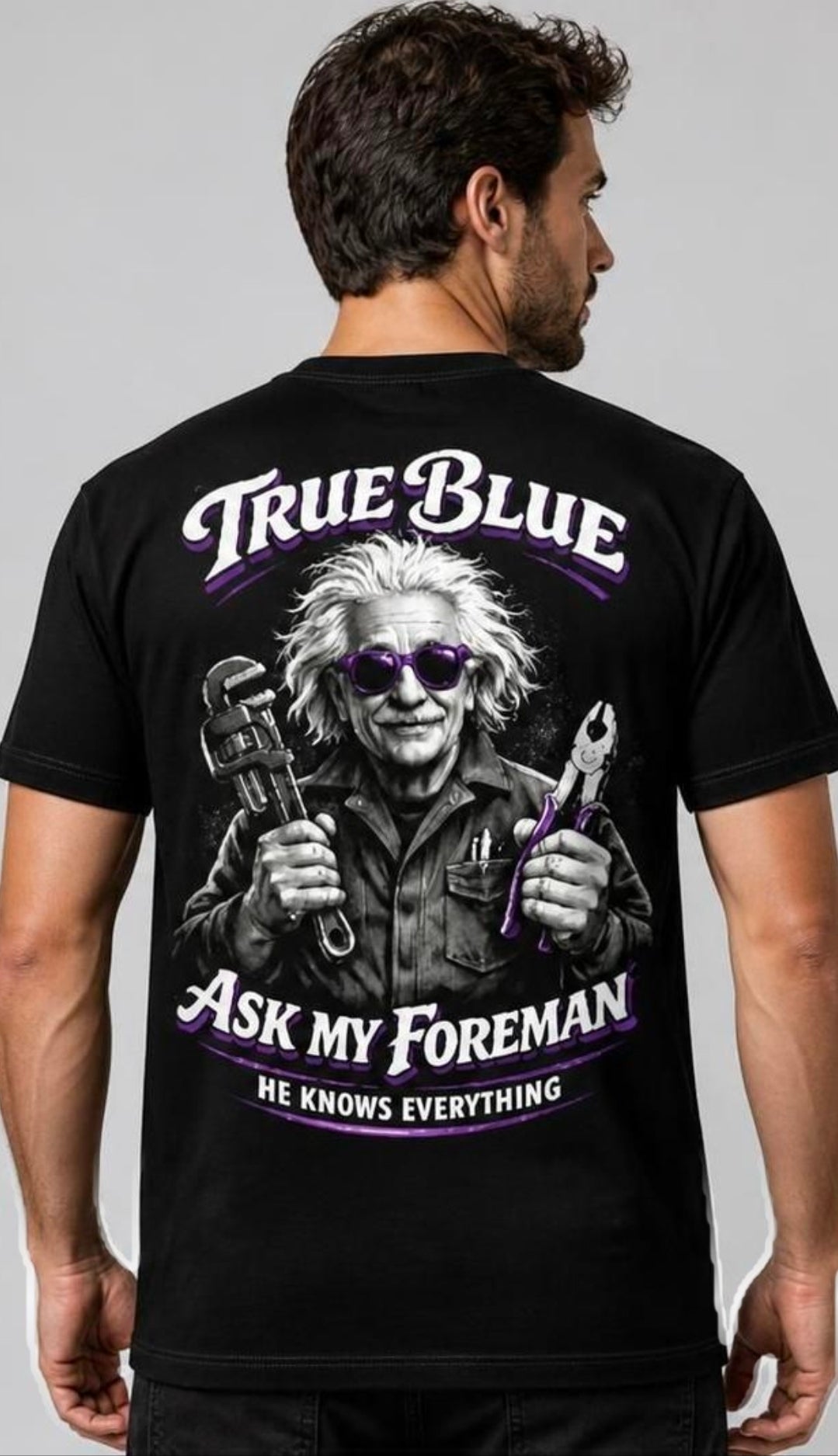 TRUE BLUE ASK MY FOREMAN TEE