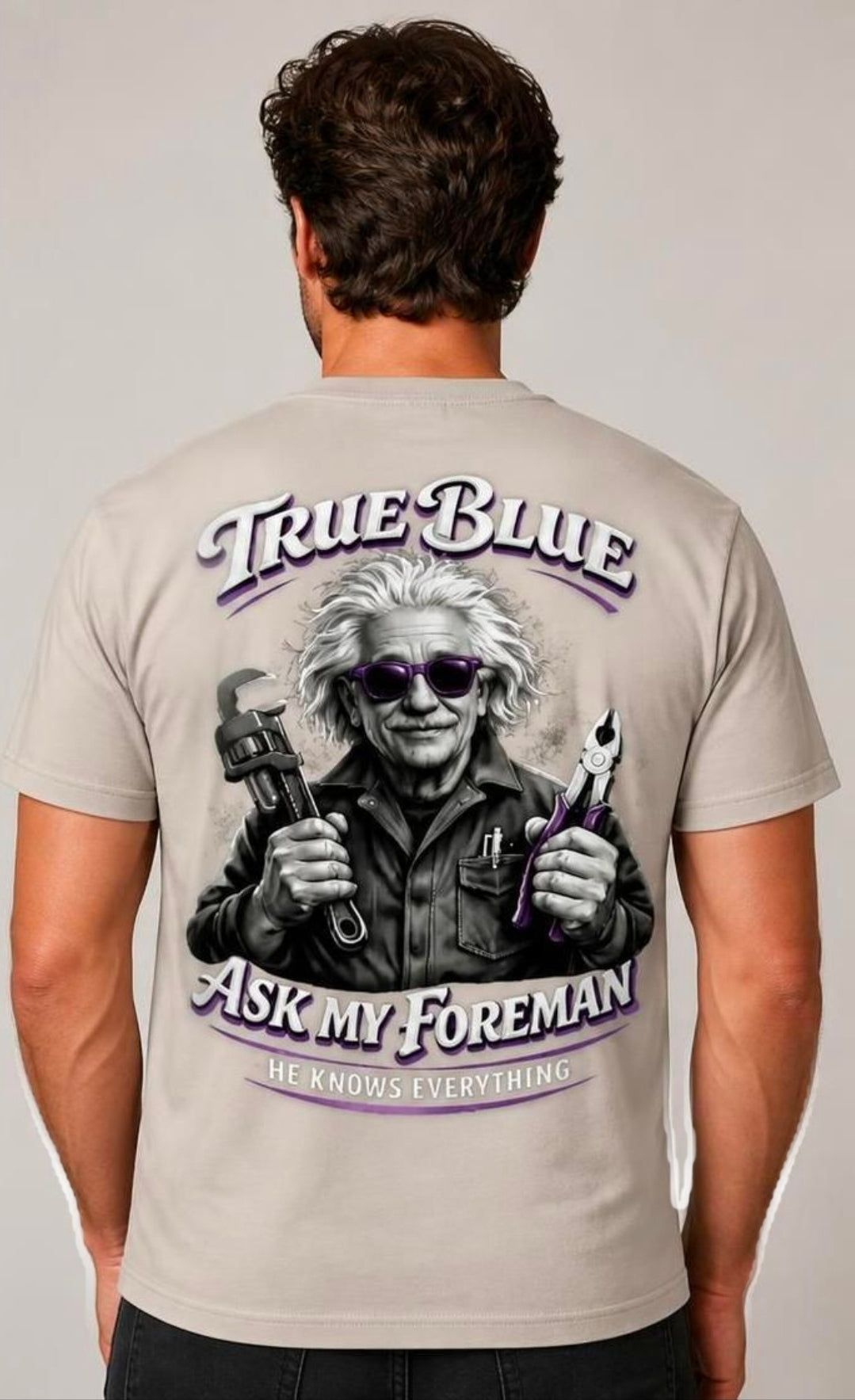 TRUE BLUE ASK MY FOREMAN TEE